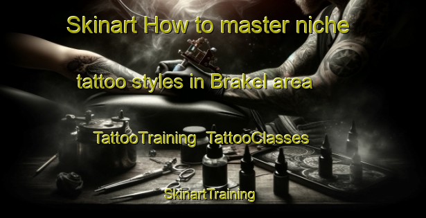 Skinart How to master niche tattoo styles in Brakel area | TattooTraining | TattooClasses | SkinartTraining-Germany