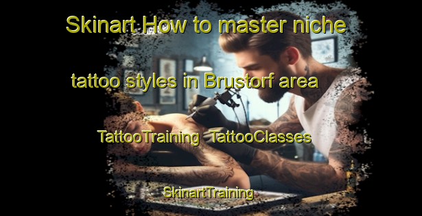 Skinart How to master niche tattoo styles in Brustorf area | TattooTraining | TattooClasses | SkinartTraining-Germany