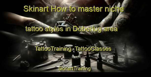 Skinart How to master niche tattoo styles in Doberlug area | TattooTraining | TattooClasses | SkinartTraining-Germany