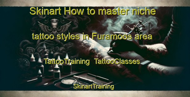 Skinart How to master niche tattoo styles in Furamoos area | TattooTraining | TattooClasses | SkinartTraining-Germany