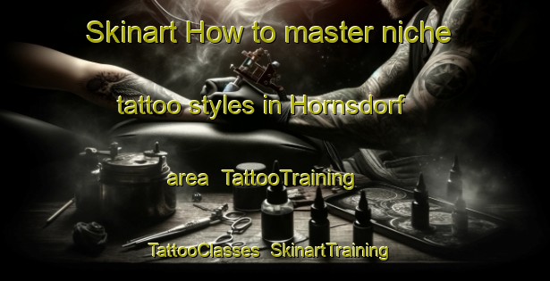 Skinart How to master niche tattoo styles in Hornsdorf area | TattooTraining | TattooClasses | SkinartTraining-Germany