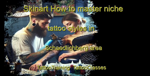 Skinart How to master niche tattoo styles in Schaedlichberg area | TattooTraining | TattooClasses | SkinartTraining-Germany