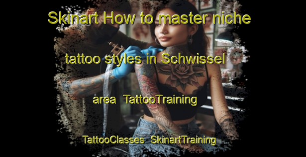 Skinart How to master niche tattoo styles in Schwissel area | TattooTraining | TattooClasses | SkinartTraining-Germany