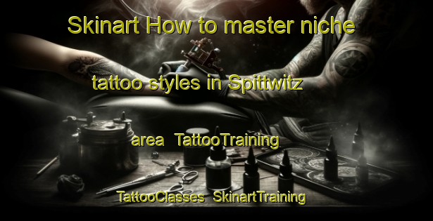 Skinart How to master niche tattoo styles in Spittwitz area | TattooTraining | TattooClasses | SkinartTraining-Germany