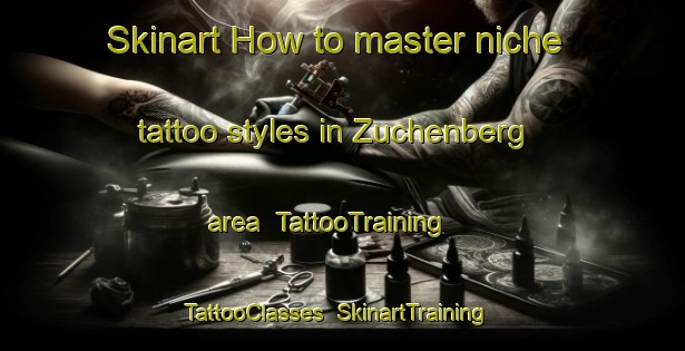 Skinart How to master niche tattoo styles in Zuchenberg area | TattooTraining | TattooClasses | SkinartTraining-Germany