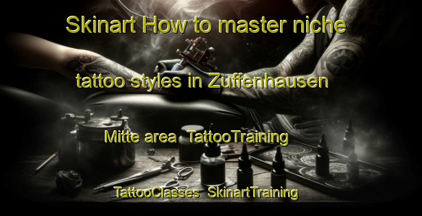 Skinart How to master niche tattoo styles in Zuffenhausen Mitte area | TattooTraining | TattooClasses | SkinartTraining-Germany