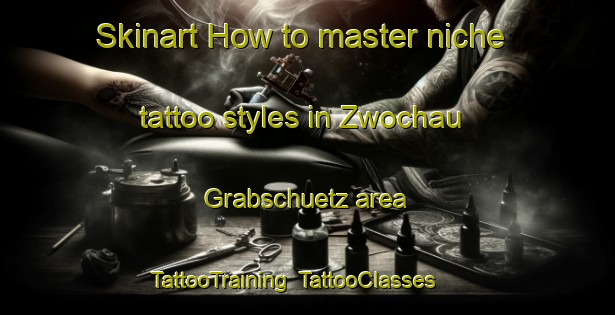 Skinart How to master niche tattoo styles in Zwochau Grabschuetz area | TattooTraining | TattooClasses | SkinartTraining-Germany