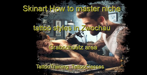 Skinart How to master niche tattoo styles in Zwochau Grabschuetz area | TattooTraining | TattooClasses | SkinartTraining-Germany