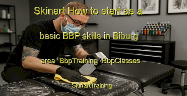 Skinart How to start as a basic BBP skills in Biburg area | BbpTraining | BbpClasses | SkinartTraining-Germany