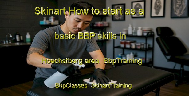 Skinart How to start as a basic BBP skills in Hoechstberg area | BbpTraining | BbpClasses | SkinartTraining-Germany