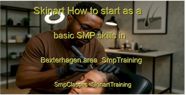 Skinart How to start as a basic SMP skills in Bexterhagen area | SmpTraining | SmpClasses | SkinartTraining-Germany