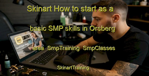 Skinart How to start as a basic SMP skills in Orsberg area | SmpTraining | SmpClasses | SkinartTraining-Germany
