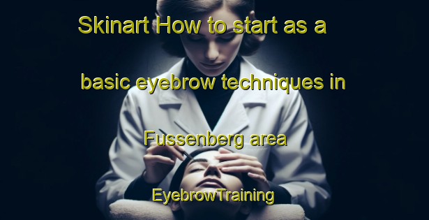 Skinart How to start as a basic eyebrow techniques in Fussenberg area | EyebrowTraining | EyebrowClasses | SkinartTraining-Germany
