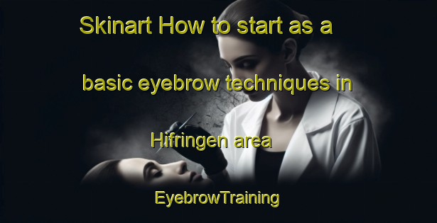 Skinart How to start as a basic eyebrow techniques in Hifringen area | EyebrowTraining | EyebrowClasses | SkinartTraining-Germany