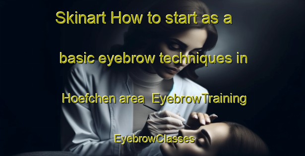 Skinart How to start as a basic eyebrow techniques in Hoefchen area | EyebrowTraining | EyebrowClasses | SkinartTraining-Germany