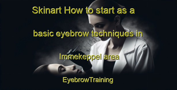 Skinart How to start as a basic eyebrow techniques in Immekeppel area | EyebrowTraining | EyebrowClasses | SkinartTraining-Germany