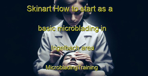 Skinart How to start as a basic microblading in Ingelbach area | MicrobladingTraining | MicrobladingClasses | SkinartTraining-Germany