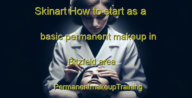 Skinart How to start as a basic permanent makeup in Bitzfeld area | PermanentmakeupTraining | PermanentmakeupClasses | SkinartTraining-Germany