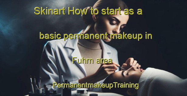 Skinart How to start as a basic permanent makeup in Fuhrn area | PermanentmakeupTraining | PermanentmakeupClasses | SkinartTraining-Germany