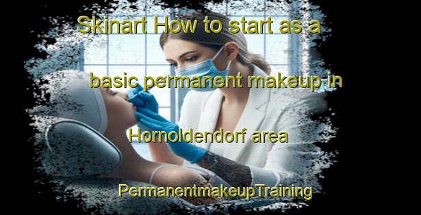 Skinart How to start as a basic permanent makeup in Hornoldendorf area | PermanentmakeupTraining | PermanentmakeupClasses | SkinartTraining-Germany