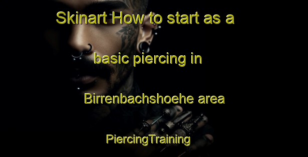 Skinart How to start as a basic piercing in Birrenbachshoehe area | PiercingTraining | PiercingClasses | SkinartTraining-Germany