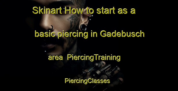 Skinart How to start as a basic piercing in Gadebusch area | PiercingTraining | PiercingClasses | SkinartTraining-Germany