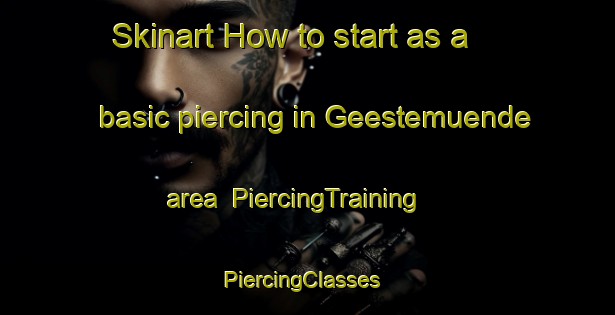 Skinart How to start as a basic piercing in Geestemuende area | PiercingTraining | PiercingClasses | SkinartTraining-Germany