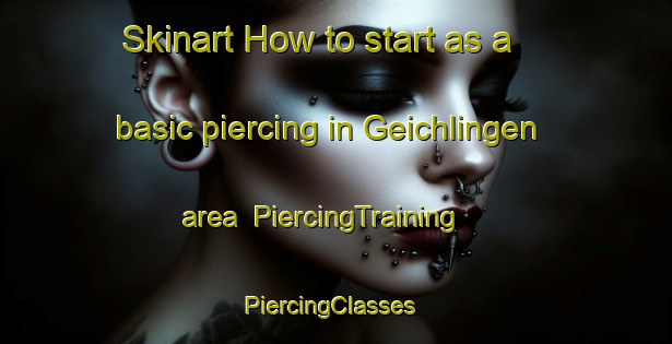 Skinart How to start as a basic piercing in Geichlingen area | PiercingTraining | PiercingClasses | SkinartTraining-Germany