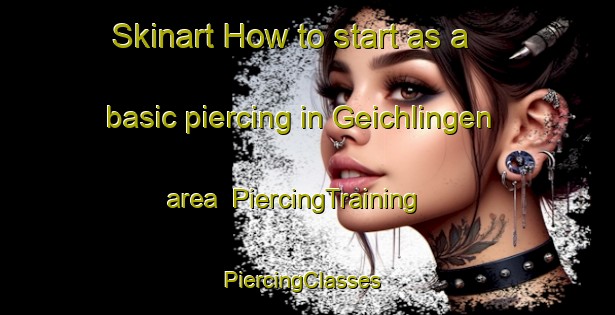 Skinart How to start as a basic piercing in Geichlingen area | PiercingTraining | PiercingClasses | SkinartTraining-Germany