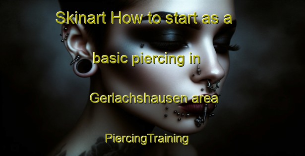Skinart How to start as a basic piercing in Gerlachshausen area | PiercingTraining | PiercingClasses | SkinartTraining-Germany