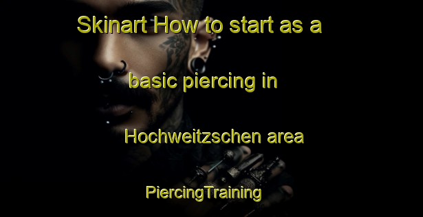 Skinart How to start as a basic piercing in Hochweitzschen area | PiercingTraining | PiercingClasses | SkinartTraining-Germany
