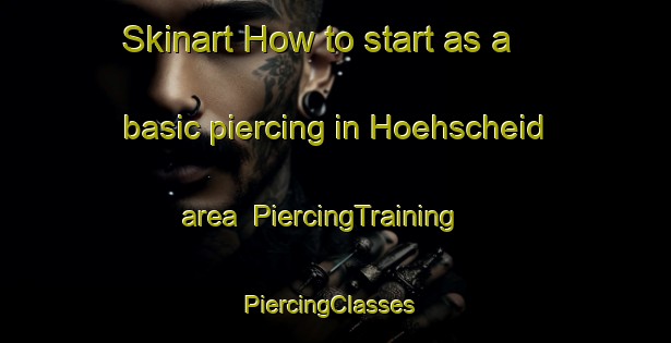 Skinart How to start as a basic piercing in Hoehscheid area | PiercingTraining | PiercingClasses | SkinartTraining-Germany