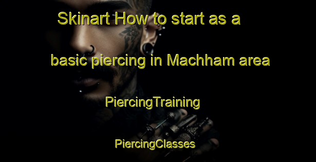 Skinart How to start as a basic piercing in Machham area | PiercingTraining | PiercingClasses | SkinartTraining-Germany