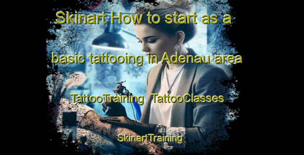 Skinart How to start as a basic tattooing in Adenau area | TattooTraining | TattooClasses | SkinartTraining-Germany