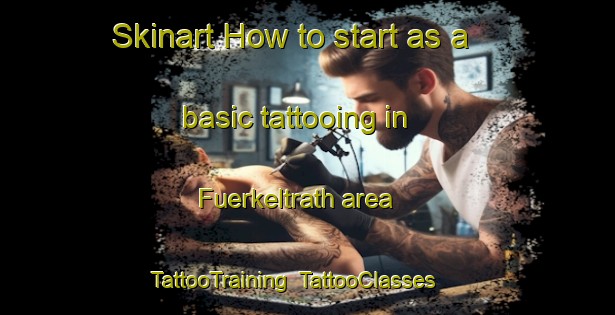 Skinart How to start as a basic tattooing in Fuerkeltrath area | TattooTraining | TattooClasses | SkinartTraining-Germany