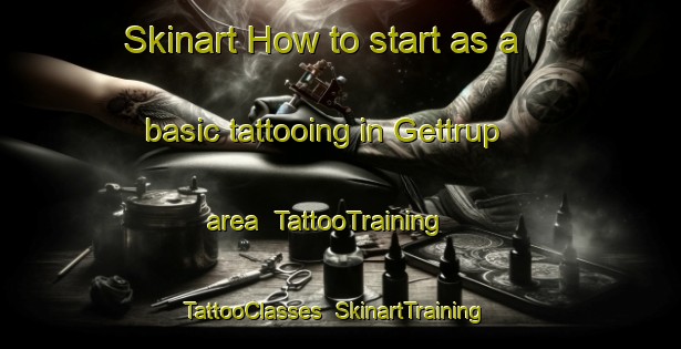 Skinart How to start as a basic tattooing in Gettrup area | TattooTraining | TattooClasses | SkinartTraining-Germany