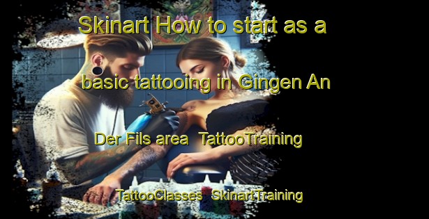 Skinart How to start as a basic tattooing in Gingen An Der Fils area | TattooTraining | TattooClasses | SkinartTraining-Germany