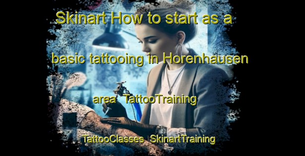 Skinart How to start as a basic tattooing in Horenhausen area | TattooTraining | TattooClasses | SkinartTraining-Germany