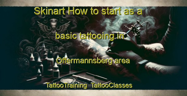 Skinart How to start as a basic tattooing in Offermannsberg area | TattooTraining | TattooClasses | SkinartTraining-Germany