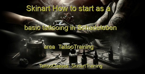 Skinart How to start as a basic tattooing in Schadeleben area | TattooTraining | TattooClasses | SkinartTraining-Germany