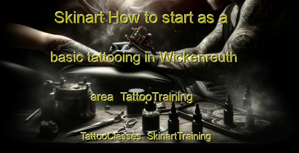 Skinart How to start as a basic tattooing in Wickenreuth area | TattooTraining | TattooClasses | SkinartTraining-Germany