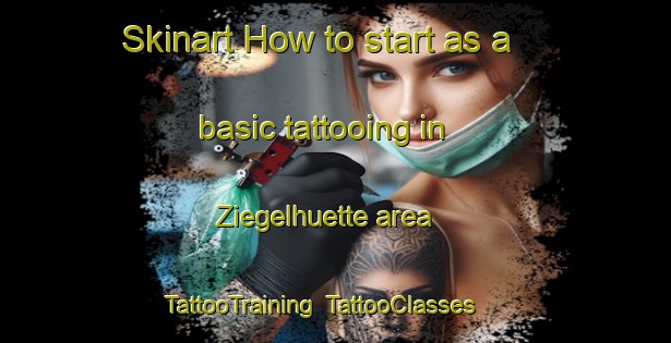 Skinart How to start as a basic tattooing in Ziegelhuette area | TattooTraining | TattooClasses | SkinartTraining-Germany