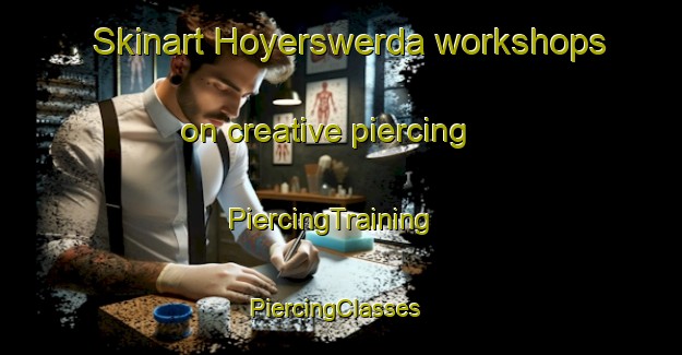 Skinart Hoyerswerda workshops on creative piercing | PiercingTraining | PiercingClasses | SkinartTraining-Germany