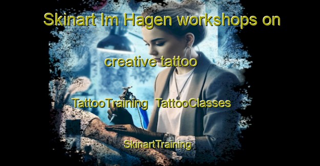 Skinart Im Hagen workshops on creative tattoo | TattooTraining | TattooClasses | SkinartTraining-Germany