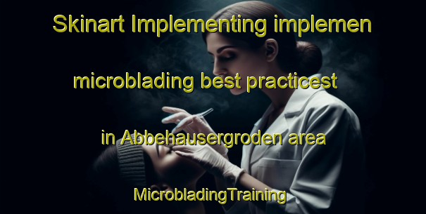 Skinart Implementing implemen microblading best practicest in Abbehausergroden area | #MicrobladingTraining #MicrobladingClasses #SkinartTraining-Germany