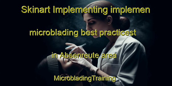 Skinart Implementing implemen microblading best practicest in Absenreute area | #MicrobladingTraining #MicrobladingClasses #SkinartTraining-Germany