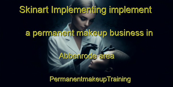 Skinart Implementing implement a permanent makeup business in Abbenrode area | #PermanentmakeupTraining #PermanentmakeupClasses #SkinartTraining-Germany