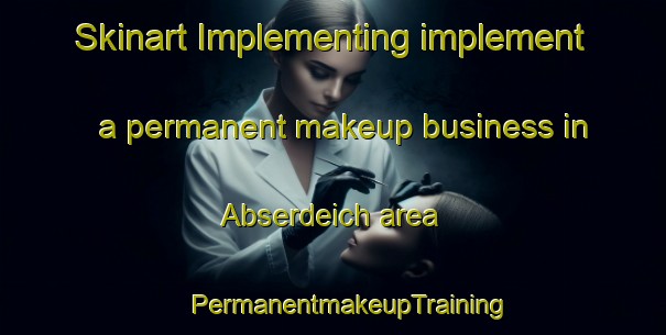 Skinart Implementing implement a permanent makeup business in Abserdeich area | #PermanentmakeupTraining #PermanentmakeupClasses #SkinartTraining-Germany