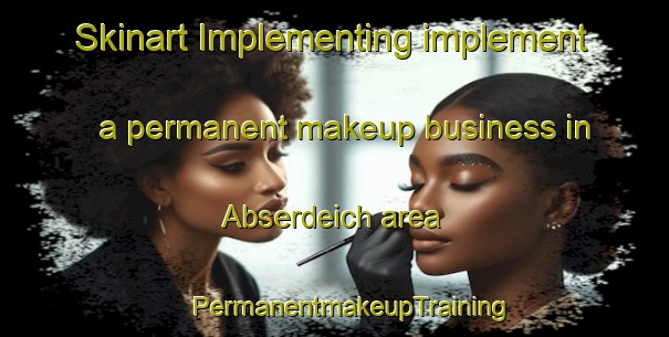 Skinart Implementing implement a permanent makeup business in Abserdeich area | #PermanentmakeupTraining #PermanentmakeupClasses #SkinartTraining-Germany