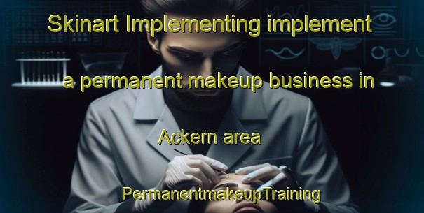 Skinart Implementing implement a permanent makeup business in Ackern area | #PermanentmakeupTraining #PermanentmakeupClasses #SkinartTraining-Germany